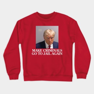 Make Criminals Go To Jail Again Crewneck Sweatshirt